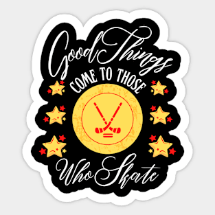 Good Things Come to Those Who Skate | Funny ice hockey design Sticker